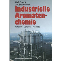 Industrielle Aromatenchemie: Rohstoffe ? Verfahren ? Produkte [Paperback]