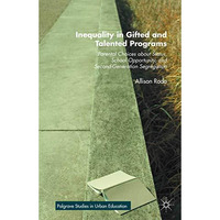 Inequality in Gifted and Talented Programs: Parental Choices about Status, Schoo [Paperback]