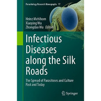 Infectious Diseases along the Silk Roads: The Spread of Parasitoses and Culture  [Hardcover]