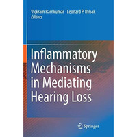 Inflammatory Mechanisms in Mediating Hearing Loss [Paperback]