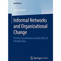 Informal Networks and Organizational Change: Positive Contributions and the Role [Paperback]