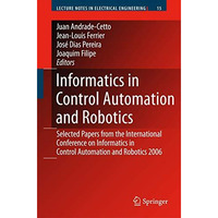 Informatics in Control Automation and Robotics: Selected Papers from the Interna [Paperback]