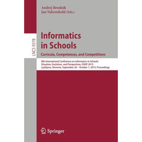 Informatics in Schools. Curricula, Competences, and Competitions: 8th Internatio [Paperback]