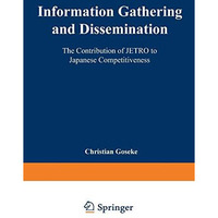 Information Gathering and Dissemination: The Contribution of JETRO to Japanese C [Paperback]