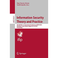 Information Security Theory and Practice: 9th IFIP WG 11.2 International Confere [Paperback]