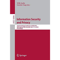 Information Security and Privacy: 23rd Australasian Conference, ACISP 2018, Woll [Paperback]