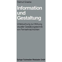 Information und Gestaltung: Untersuchung zur Wirkung visueller Gestaltungstechni [Paperback]