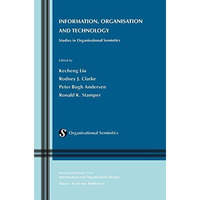 Information, Organisation and Technology: Studies in Organisational Semiotics [Hardcover]