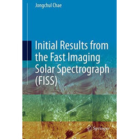 Initial Results from the Fast Imaging Solar Spectrograph (FISS) [Paperback]