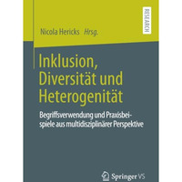 Inklusion, Diversit?t und Heterogenit?t: Begriffsverwendung und Praxisbeispiele  [Paperback]