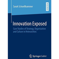 Innovation Exposed: Case Studies of Strategy, Organization and Culture in Hetera [Paperback]