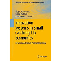 Innovation Systems in Small Catching-Up Economies: New Perspectives on Practice  [Hardcover]