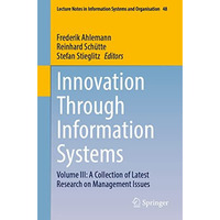 Innovation Through Information Systems: Volume III: A Collection of Latest Resea [Paperback]