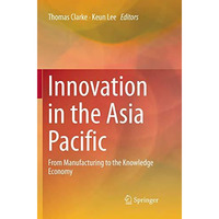 Innovation in the Asia Pacific: From Manufacturing to the Knowledge Economy [Paperback]