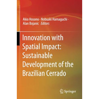 Innovation with Spatial Impact: Sustainable Development of the Brazilian Cerrado [Paperback]