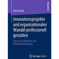 Innovationsprojekte und organisationalen Wandel professionell gestalten: Theorie [Paperback]