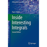 Inside Interesting Integrals: A Collection of Sneaky Tricks, Sly Substitutions,  [Paperback]