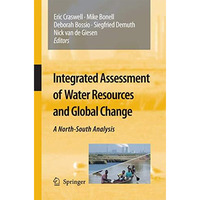 Integrated Assessment of Water Resources and Global Change: A North-South Analys [Paperback]