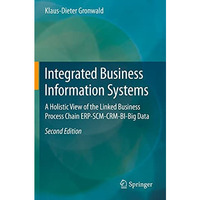 Integrated Business Information Systems: A Holistic View of the Linked Business  [Paperback]