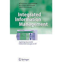 Integrated Information Management: Applying Successful Industrial Concepts in IT [Hardcover]