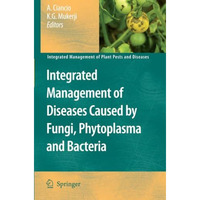 Integrated Management of Diseases Caused by Fungi, Phytoplasma and Bacteria [Paperback]