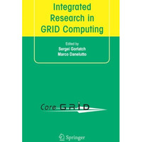 Integrated Research in GRID Computing: CoreGRID Integration Workshop 2005 (Selec [Paperback]