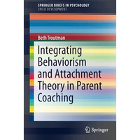 Integrating Behaviorism and Attachment Theory in Parent Coaching [Paperback]