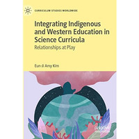 Integrating Indigenous and Western Education in Science Curricula: Relationships [Paperback]