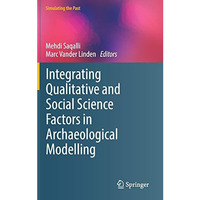 Integrating Qualitative and Social Science Factors in Archaeological Modelling [Hardcover]