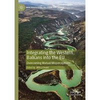 Integrating the Western Balkans into the EU: Overcoming Mutual Misperceptions [Hardcover]