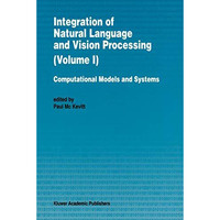 Integration of Natural Language and Vision Processing: Computational Models and  [Paperback]