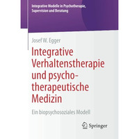 Integrative Verhaltenstherapie und psychotherapeutische Medizin: Ein biopsychoso [Paperback]