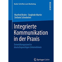 Integrierte Kommunikation in der Praxis: Entwicklungsstand in deutschsprachigen  [Paperback]