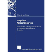 Integrierte Konzernsteuerung: Ganzheitliches F?hrungsinstrumentarium zur Umsetzu [Paperback]