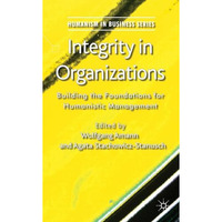 Integrity in Organizations: Building the Foundations for Humanistic Management [Hardcover]