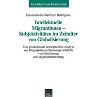 Intellektuelle Migrantinnen  Subjektivit?ten im Zeitalter von Globalisierung: E [Paperback]