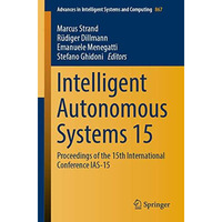 Intelligent Autonomous Systems 15: Proceedings of the 15th International Confere [Paperback]