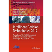 Intelligent Decision Technologies 2017: Proceedings of the 9th KES International [Hardcover]