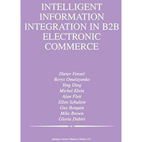 Intelligent Information Integration in B2B Electronic Commerce [Paperback]