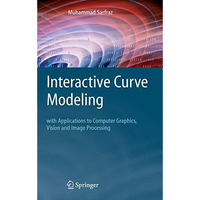 Interactive Curve Modeling: With Applications to Computer Graphics, Vision and I [Hardcover]