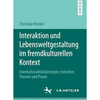 Interaktion und Lebensweltgestaltung im fremdkulturellen Kontext: Interkulturali [Paperback]