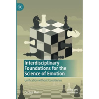 Interdisciplinary Foundations for the Science of Emotion: Unification without Co [Paperback]