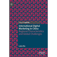 International Digital Marketing in China: Regional Characteristics and Global Ch [Paperback]