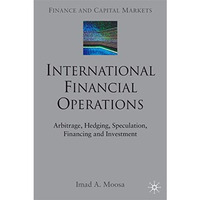 International Financial Operations: Arbitrage, Hedging, Speculation, Financing a [Hardcover]