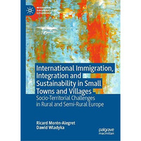 International Immigration, Integration and Sustainability in Small Towns and Vil [Hardcover]