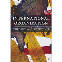 International Organization: Theories and Institutions [Hardcover]