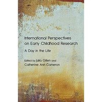 International Perspectives on Early Childhood Research: A Day in the Life [Paperback]