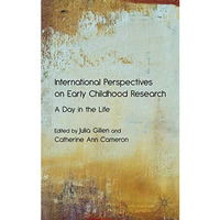 International Perspectives on Early Childhood Research: A Day in the Life [Hardcover]