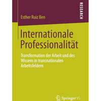 Internationale Professionalit?t: Transformation der Arbeit und des Wissens in tr [Paperback]