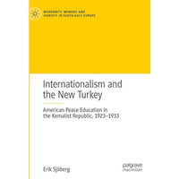 Internationalism and the New Turkey: American Peace Education in the Kemalist Re [Hardcover]